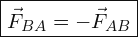 \[ \boxed{ \vec{F}_{BA}=-\vec{F}_{AB}} \]