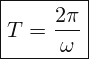 \[ \boxed{ T=\frac{2\pi }{\omega }} \]